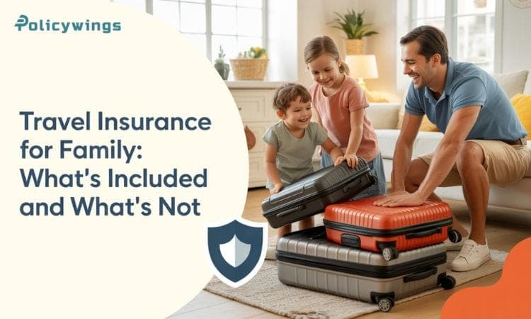 Travel Insurance for Family: What’s Included and What’s Not