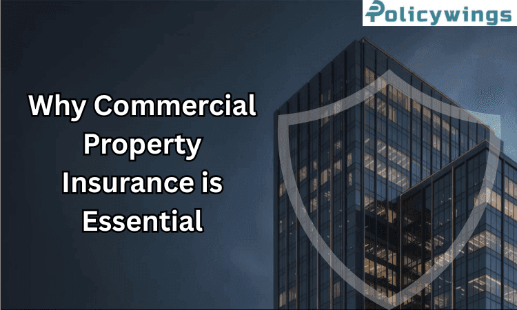 Protecting Your Business: Why Commercial Property Insurance is Essential