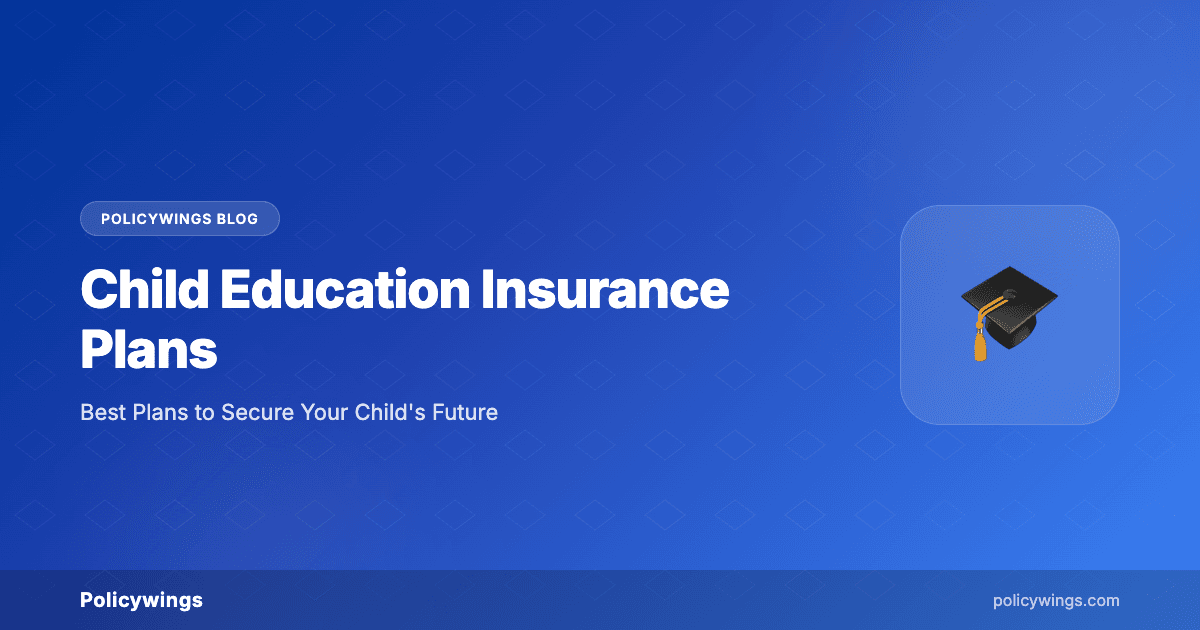 Best Child Education Insurance Plans in India 2026: Secure Your Child's Future
