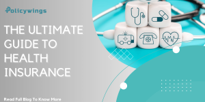 The Ultimate Guide to Health Insurance: Everything You Need to Know