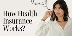 How Health Insurance
Works?