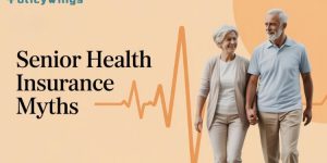 Common Myths About Senior Citizen Health Insurance Schemes: Let’s Clear the Confusion Together
